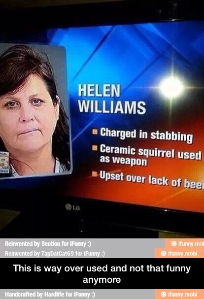 This is way over used and not that funny
anymore - This is way over used and not that funny anymore
