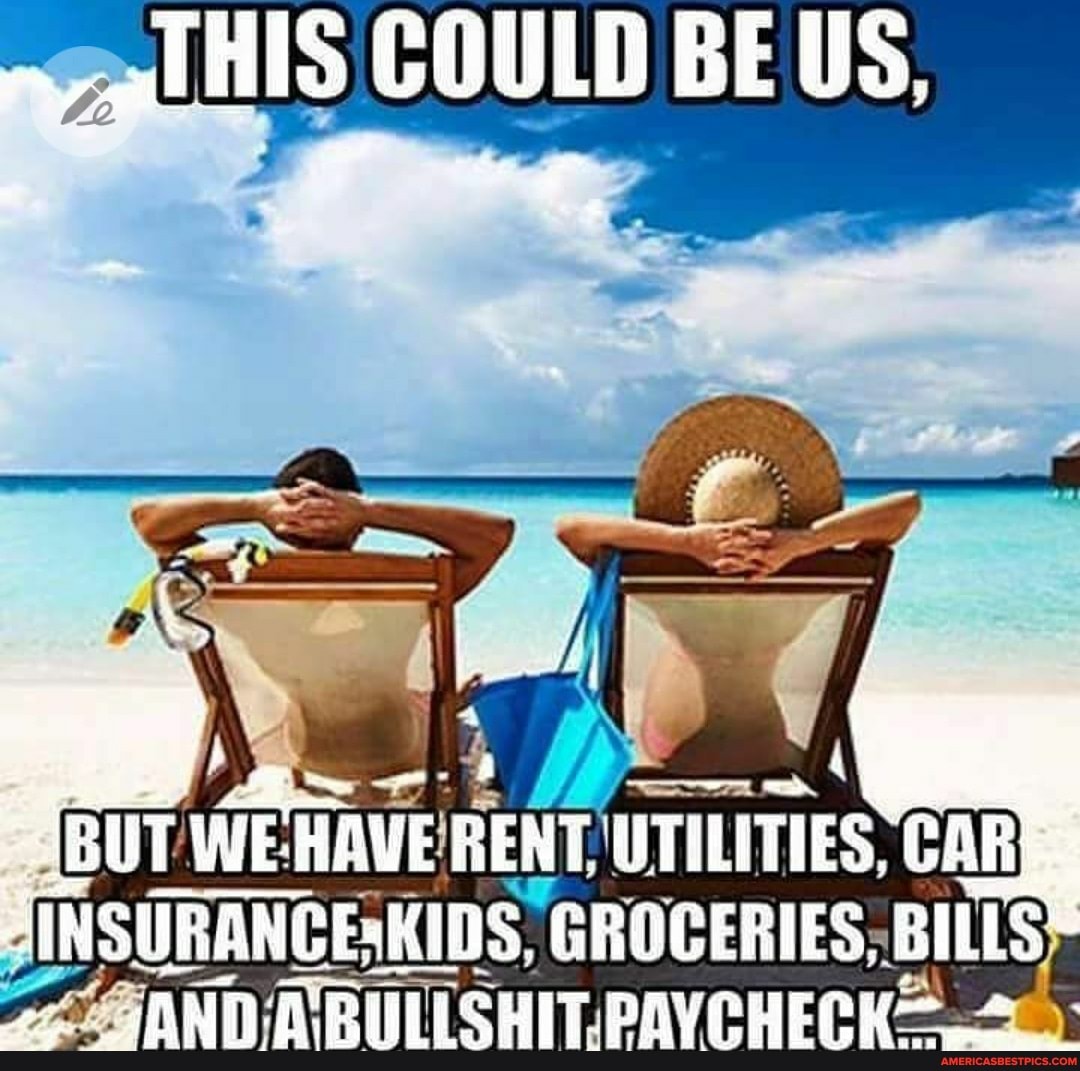 pal HIS COULD BE US,
HAVE RENT UTILITIES CAR MS CROCERIES,
PRU SHIT PAY CHEOK