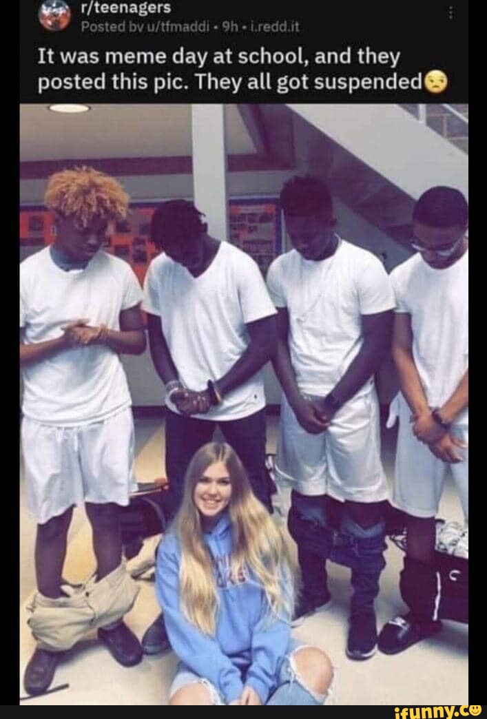 It was meme day at school, and they posted this pic. They all got