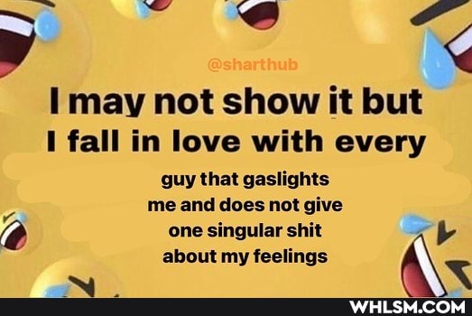 @sharthub
may not show it but
I fall in love with every
guy that gaslights me and does not give one singular shit
about my feelings ar one singular about my shit feelings A\