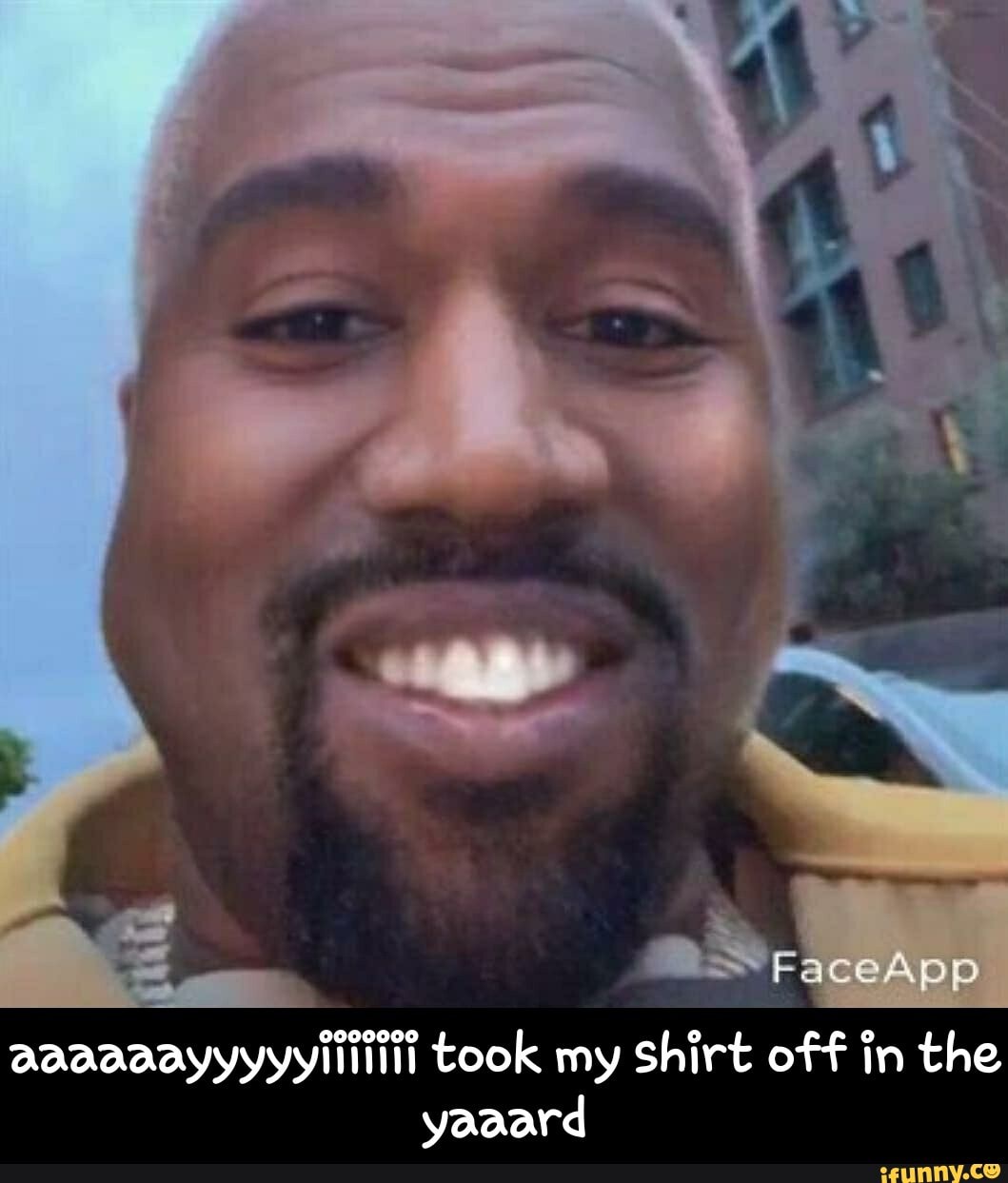 aaaaaayyyyyilllill took my Shirt off in the
yaaard - aaaaaayyyyyiiiiiii took my shirt off in the yaaard