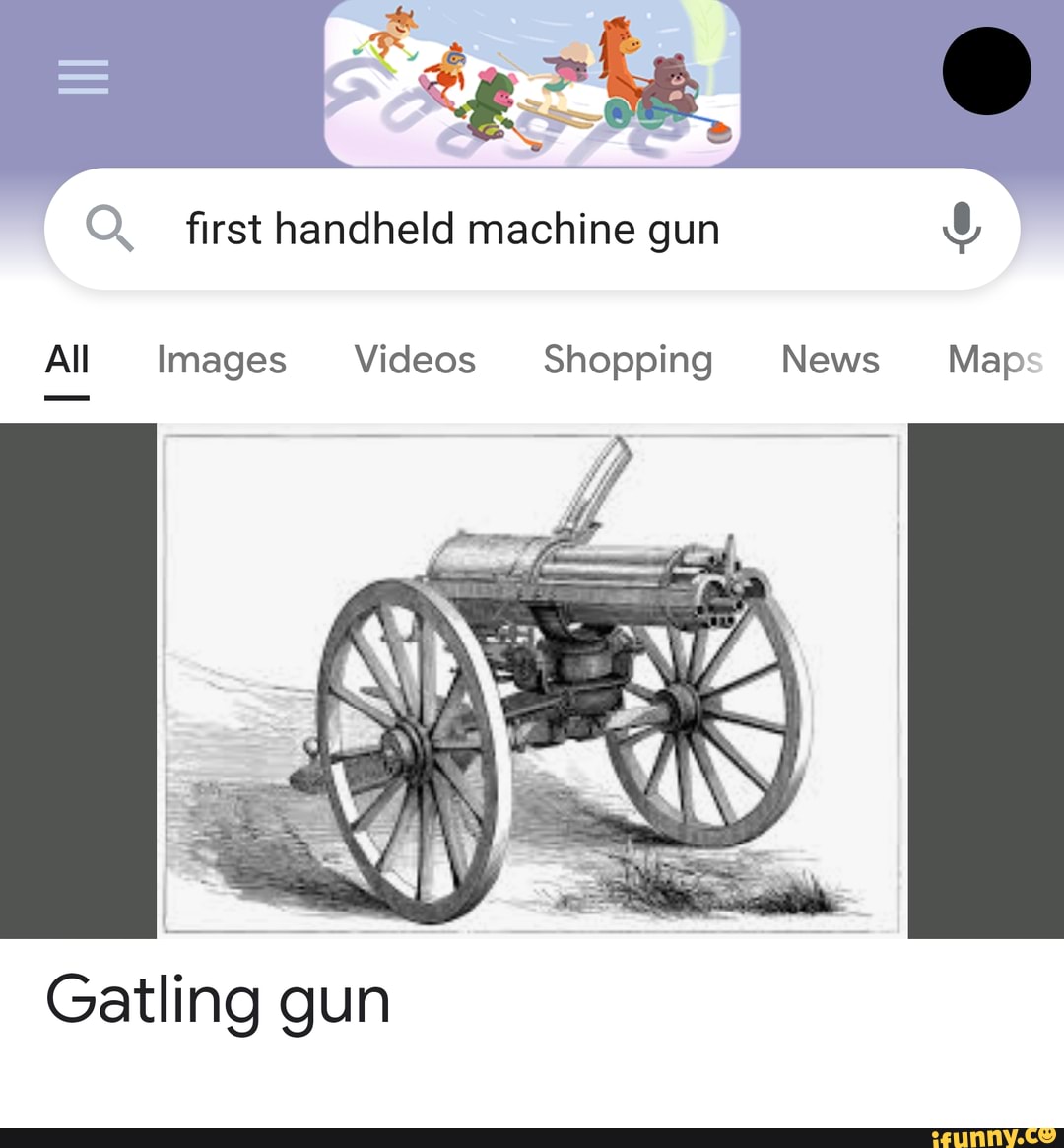 First handheld machine gun All Images Videos Shopping News Map Gatling