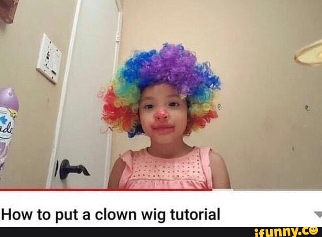 How to put a clown wig tutorial ' - iFunny :)