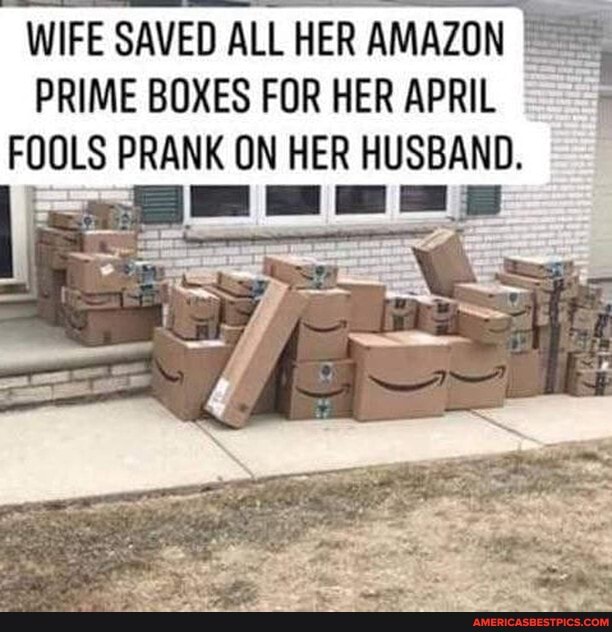 WIFE SAVED ALL HER AMAZON PRIME BOXES FOR HER APRIL FOOLS PRANK ON HER HUSBAND.