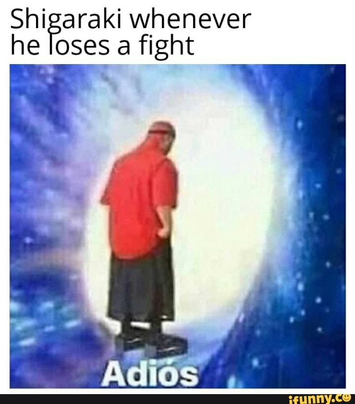 Shigaraki whenever he loses a fight