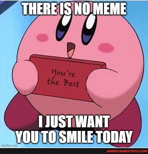 THERE IS NO MEME
Base
JUST WANT VOl TA SMILE TODAY