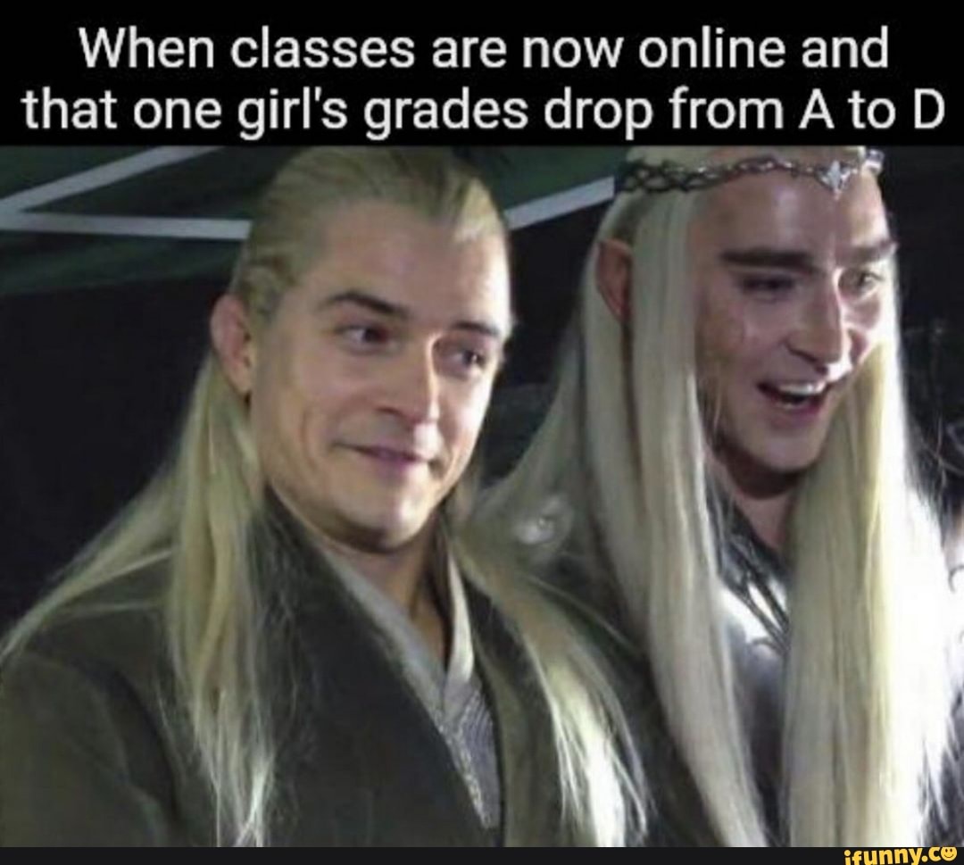 When classes are now online and that one girl's grades drop from A to D