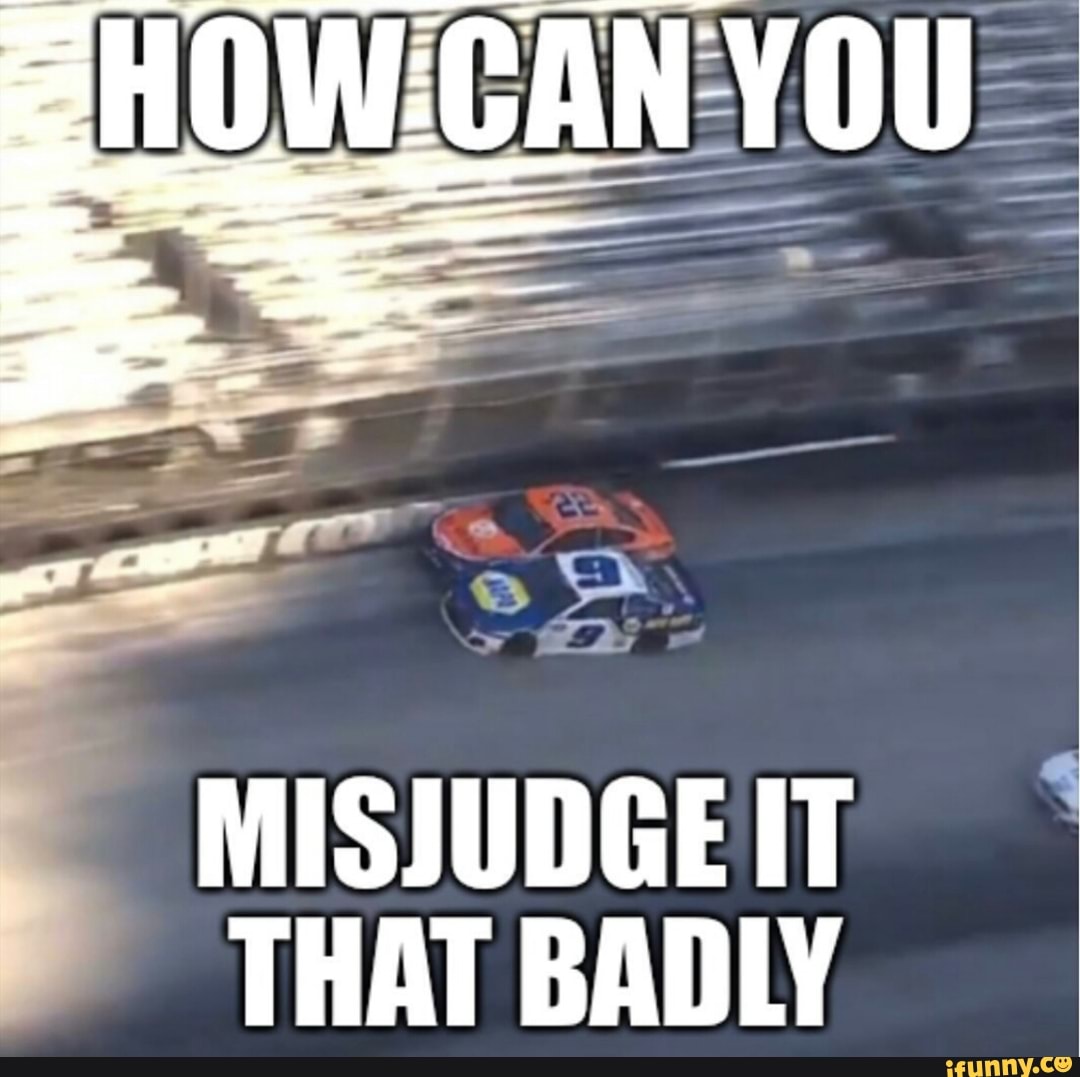 MISJUDGEIT =~
THAT BADLY