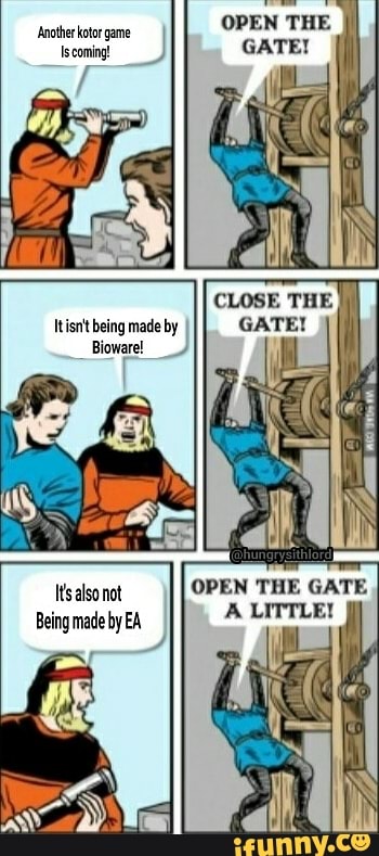 Another kotor game
Iscoming!
OPEN THE
Itisnt being made by
Bioware!
Itsalso not
Being made by EA