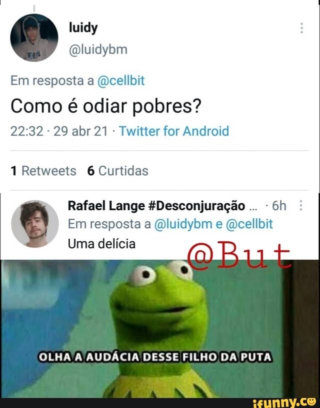 Em resposta a (cellbit
Como é odiar pobres?
29 abr 21 - Twitter for Android
1 Retweets 6 Curtidas
Rafael Lange &Desconjuração -
Em resposta a Qluidybm e (a
Uma delícia
OLHA A AUDÁCIA DESSE FILHO DA PUTA
