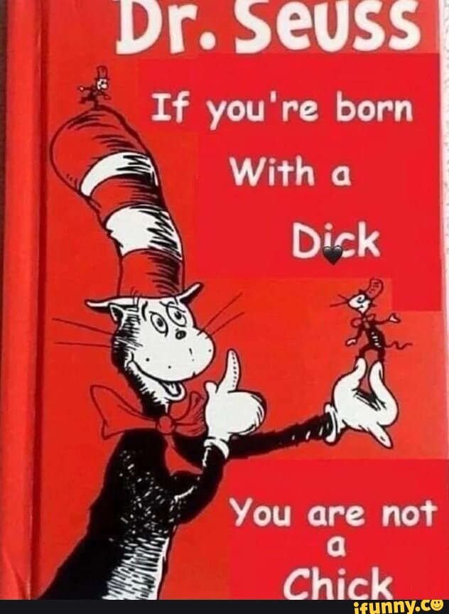 Dr. SCUSS If you're born With a Dick You are not Chick - iFunny
