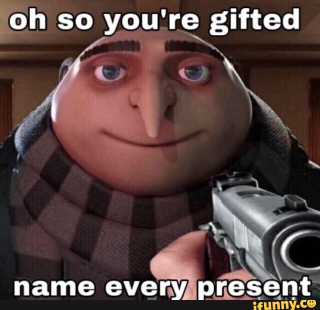 ¡oh so you're gifted