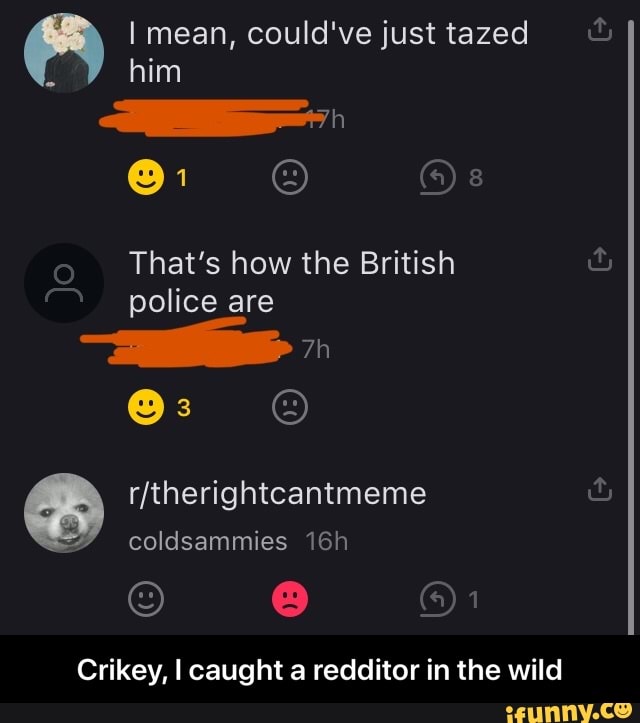 the wild Crikey, I caught a redditor in - Crikey, I caught a redditor in the wild
