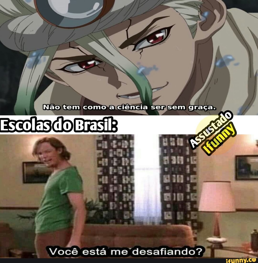 Nao tem como a ciência ser sem graça.
Escolas'do Brasil:
amo desafiando?