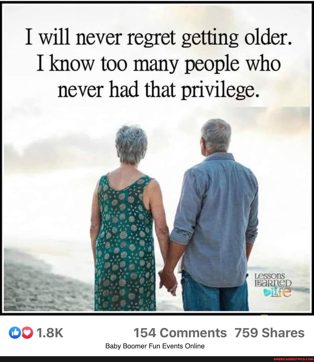 I will never regret getting older.
I know too many people who never had that privilege.
OO 1.8K 154 Comments 759 Shares
Baby Boomer Fun Events Online