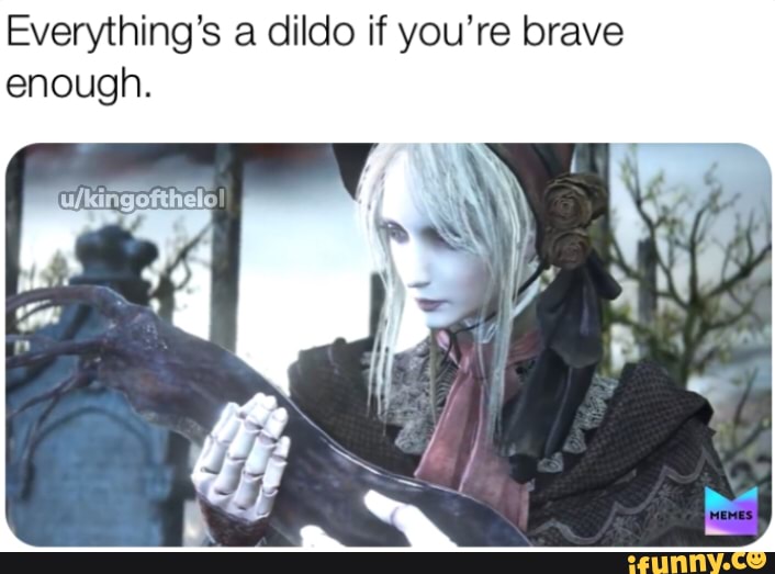 Everythings A Dildo If Youre Brave Enough Ifunny