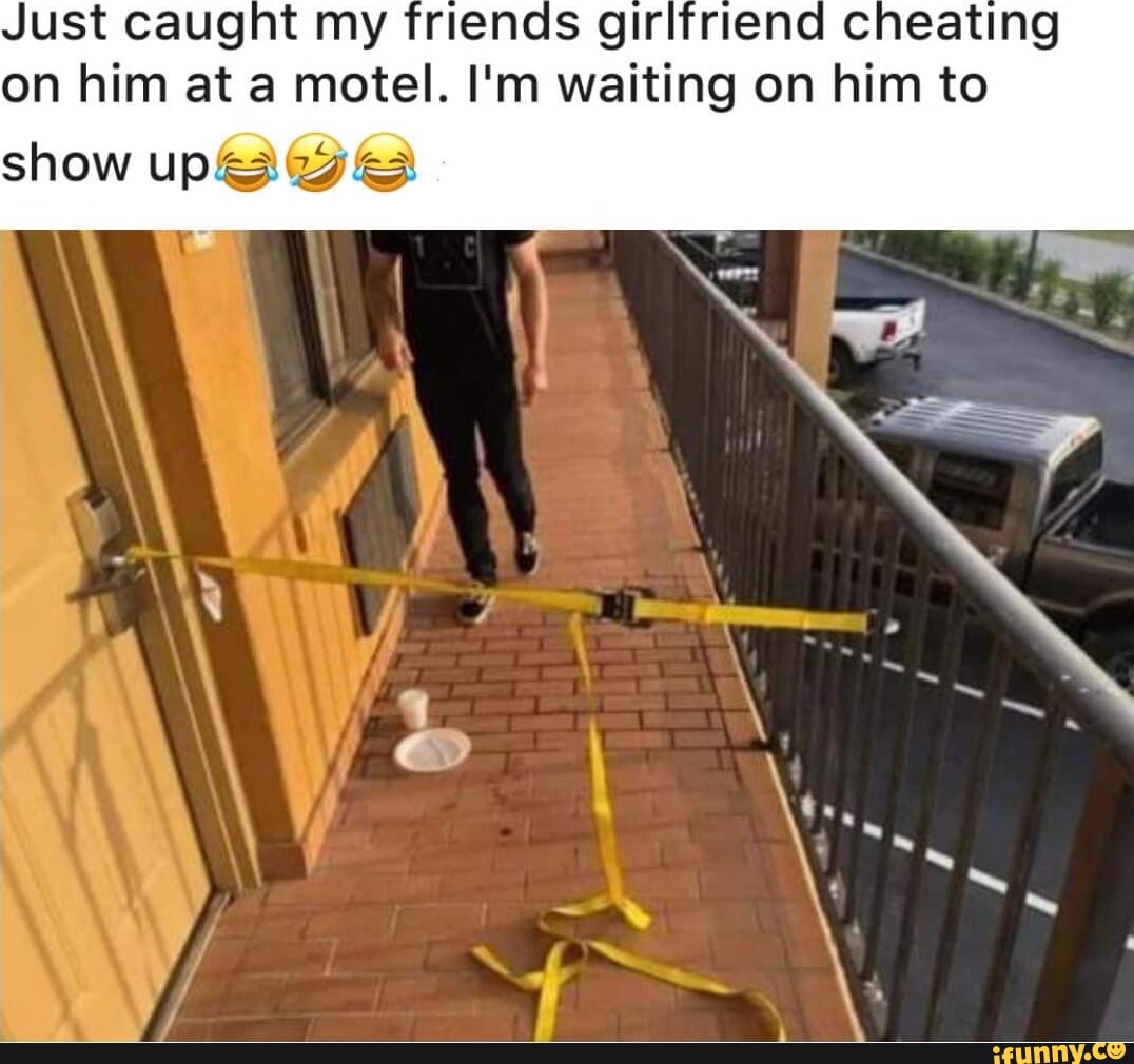 Just Caught My Friends Girlfriend Cheating On Him At A Motel I M