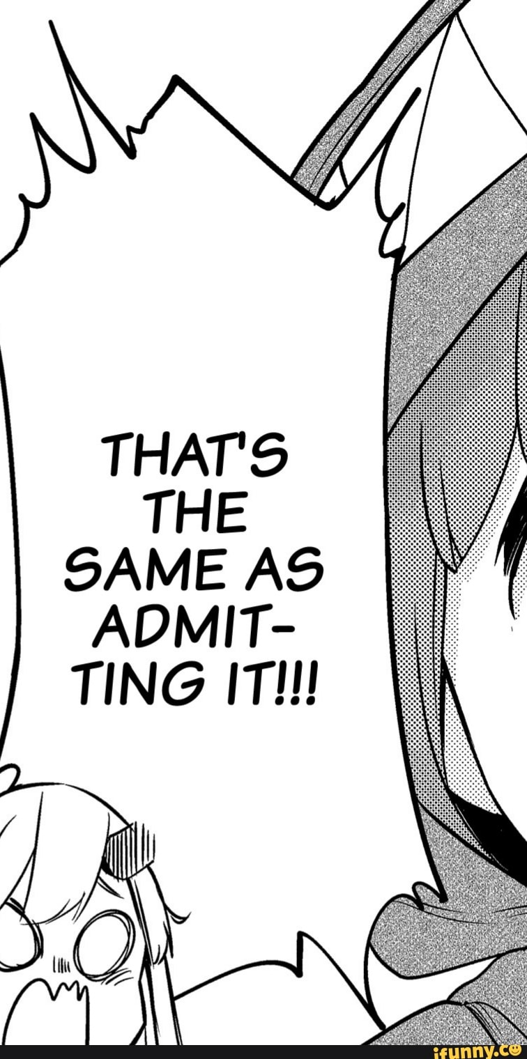 THAT'S
THE
SAME AS
ADMIT-