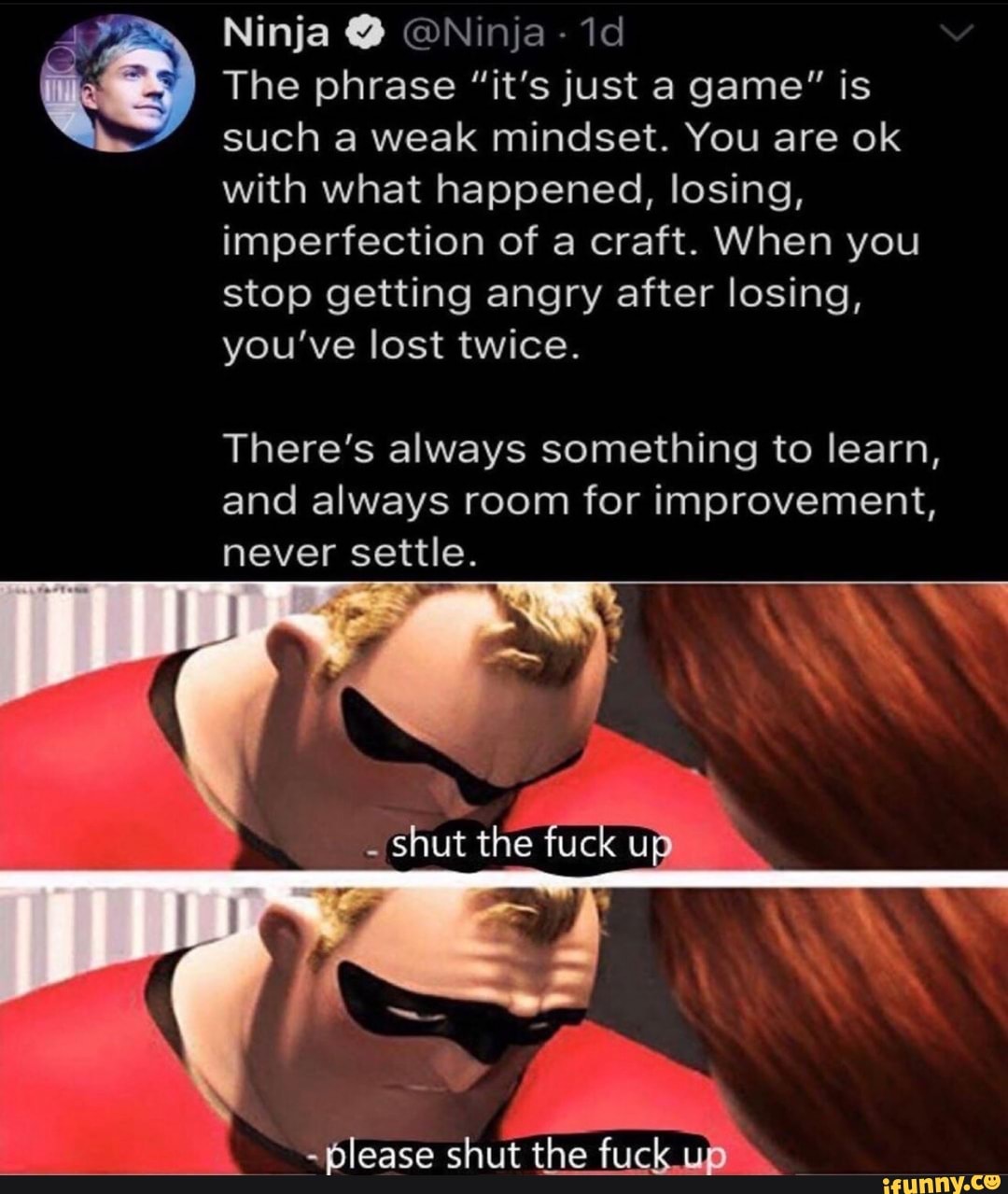 The Phrase It S Just A Game Is Such A Weak Mindset You Are Ok With What Happened Losing Imperfection Of A Craft When You Stop Getting Angry After Losing You Ve Lost Twice