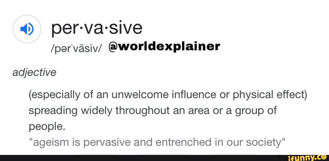 per-va-sive-worldexplainer-adjective-especially-of-an-unwelcome-influence-or-physical-effect