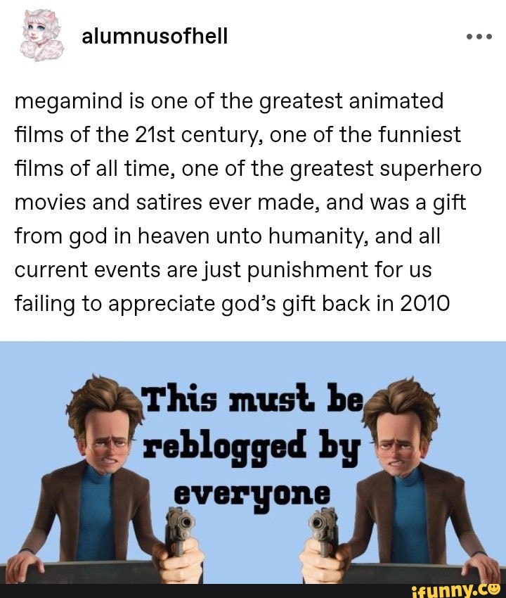 Megamind is one of the greatest animated films of the 21st century, one of  the funniest
