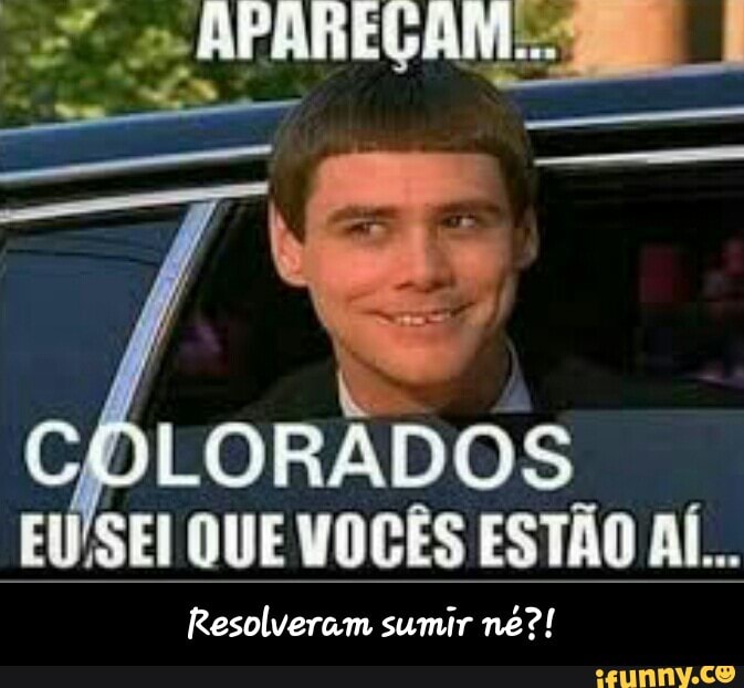 CÓLORADOS
EU/SEI QUE VOCÊS ESTÃO AÍ...
Resolveram sumir né?! - Resolveram sumir né?!