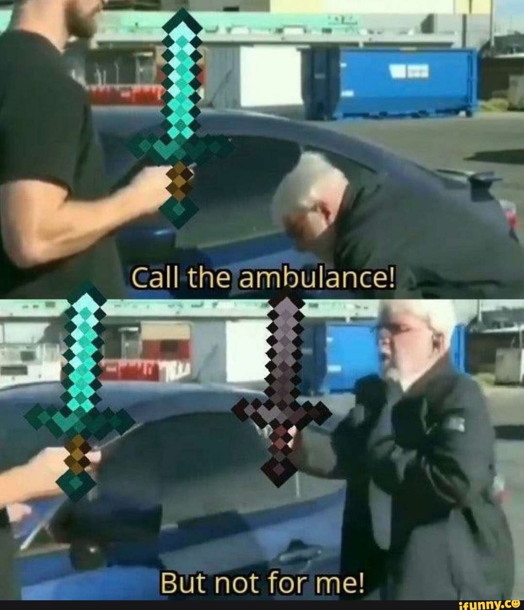 Gall the ambulance!
asi
But not for me!