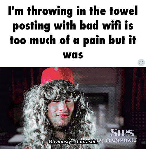 I'm throwing in the towel posting with bad wifi is too much of a pain
