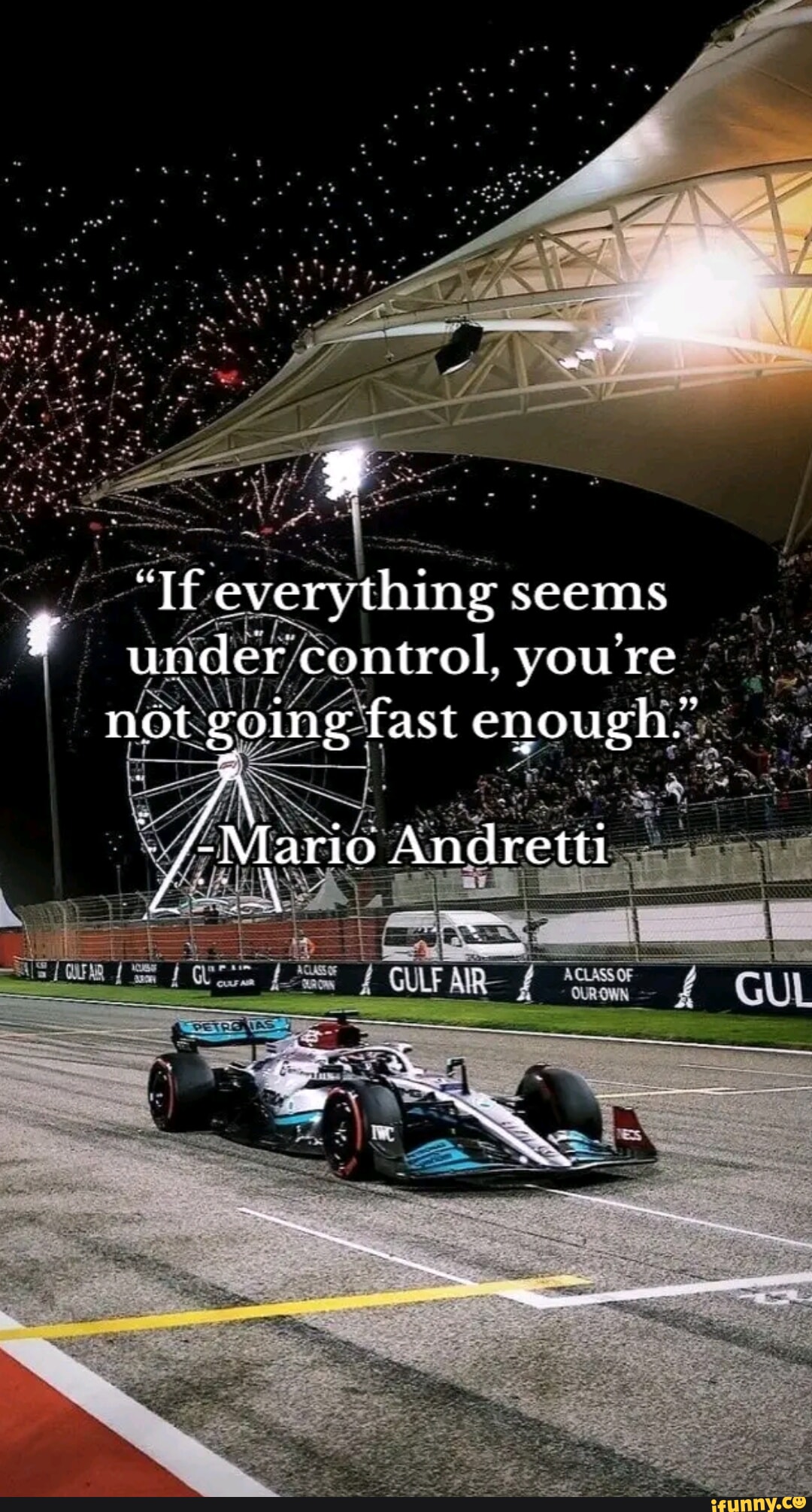 If everything seems under control, you're not going fast enough
