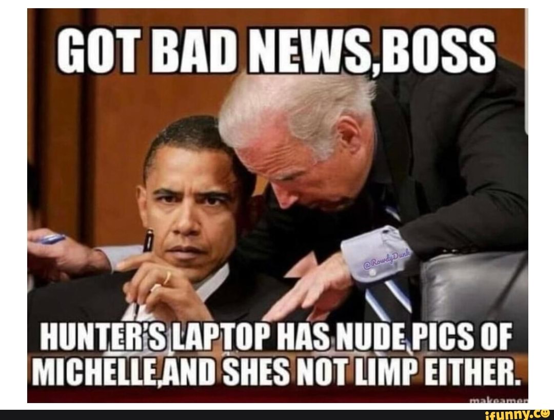 GOT BAD NEWS .BOSS HUNTER'S LAPTOP HAS NUDE FICS OF MICHELLE AND SHES NOT LIMP EMTHER - iFunny