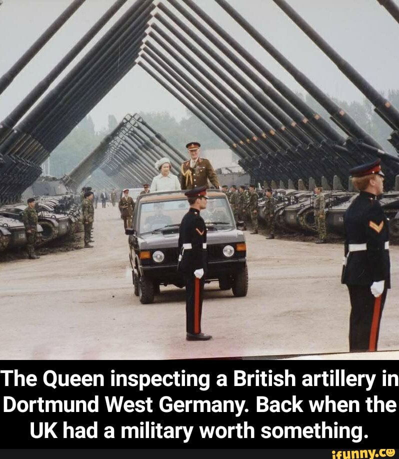 The Queen inspecting a British artillery in
Dortmund West Germany. Back when the
UK had a military worth something. - The Queen inspecting a British artillery in Dortmund West Germany. Back when the UK had a military worth something.