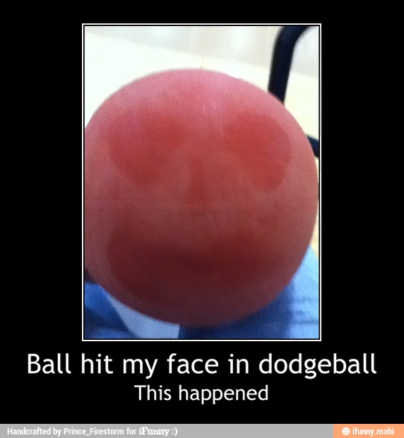 Ball hit my face in dodgeball
This happened - Ball hit my face in dodgeball
This happened