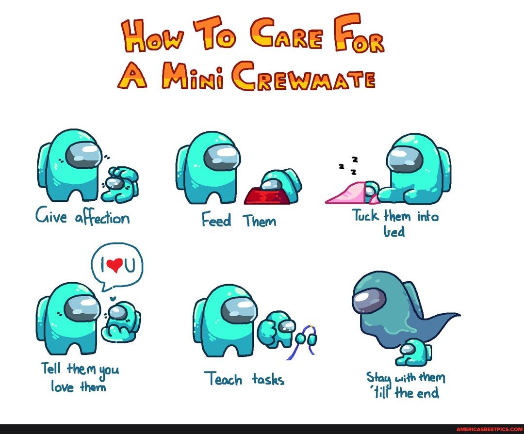 Hew To Care For
A Mint Crewmate
Give Gs Feed Them Ga Tu them into
Give Feed Them ck them into
Ga
Teoch tasks Stay with them
"tilf the end