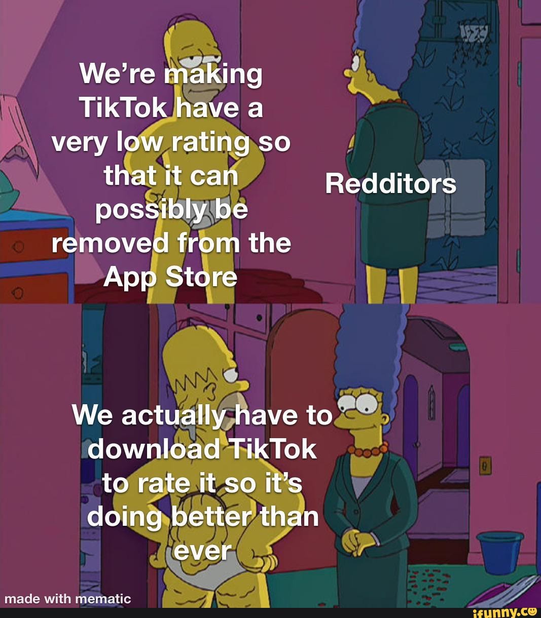 We're
TikTok have a very low ratingso / cart Redditors removed from the
Apd Store I I
We actually,have to downldad-tikTok
to rate it so it's doing,better than
(e Ver