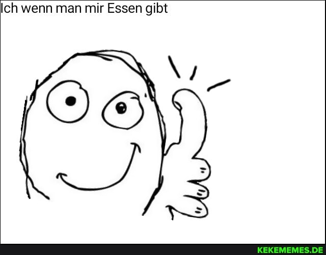 Ich wenn man mir Essen gibt
