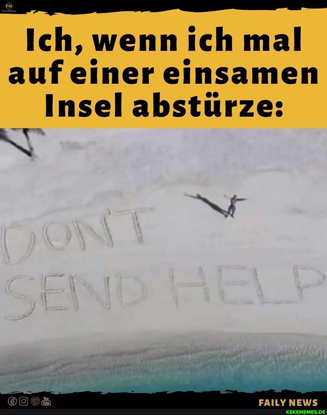 Ich, wenn ich mal auf einer einsamen
Insel abstürze: