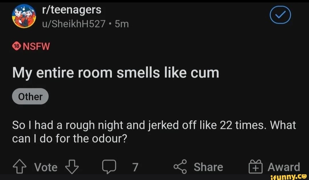 NSFW My entire room smells like cum So I had a rough night and jerked