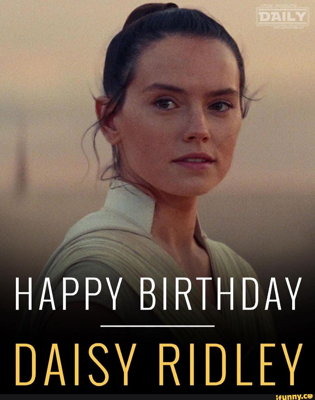 HAPPY BIRTHDAY DAISY RIDLEY iFunny