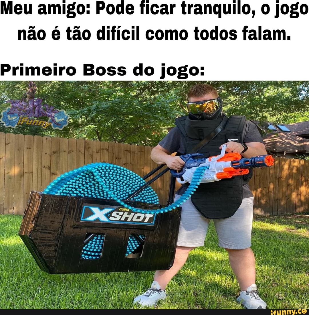 Meu amigo: Pode ficar tranquilo, o jogo não é tão difícil como todos falam.
Primeiro Boss do jogo:
