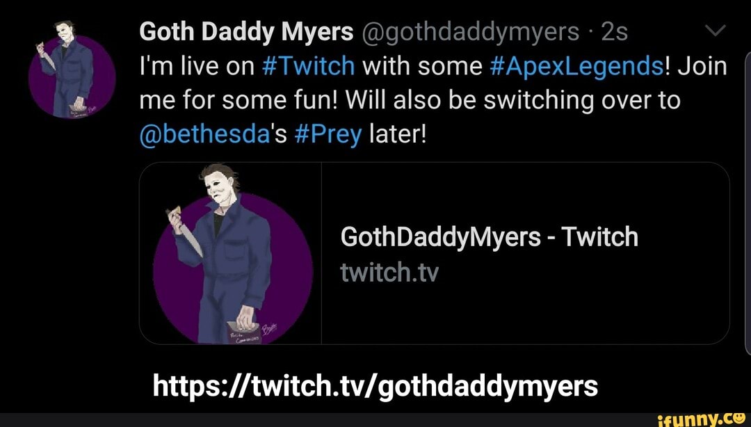 I'm live on #Twitch with some #ApexLegends! Join
me for some fun! Will also be switching over to
@bethesda's #Prey later!
A GothDaddyMyers Twitch - https://twitch.tv/gothdaddymyers