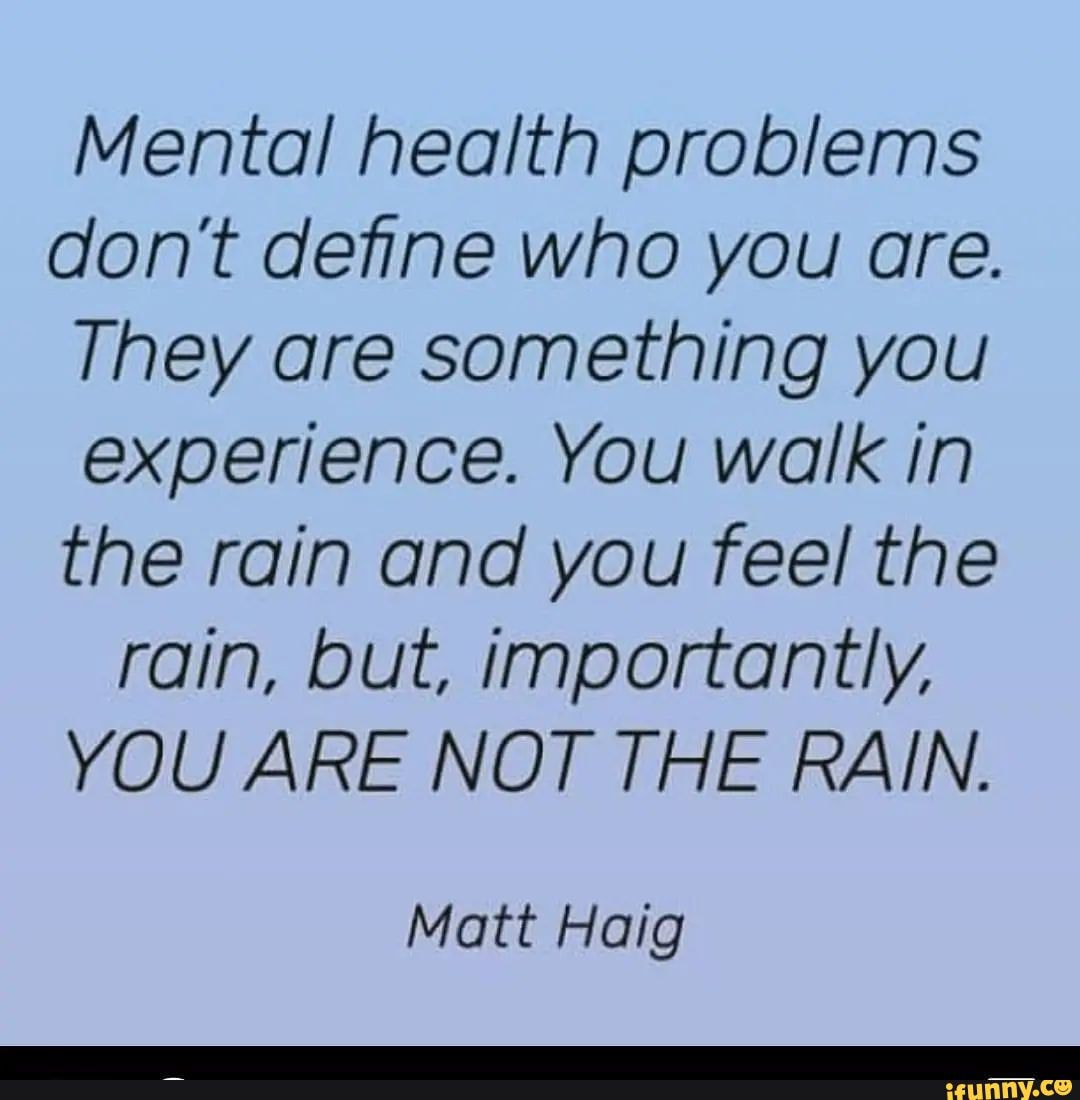 Mental Health Problems Don T Define Who You Are They Are Something You