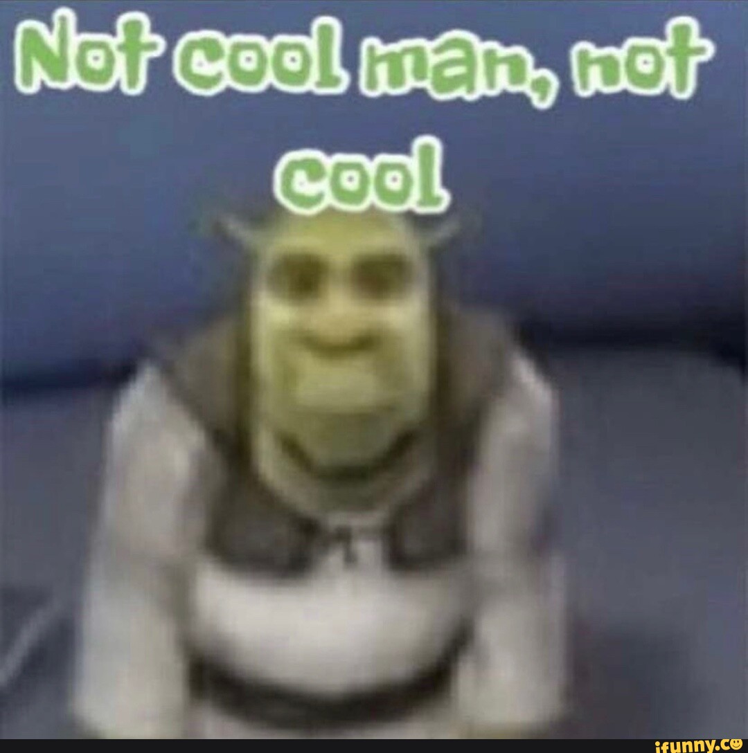 not cool man meme