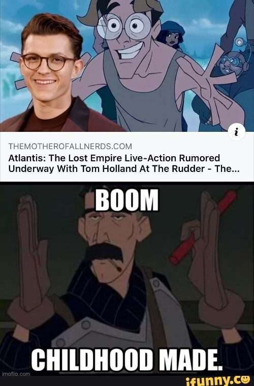 OM
Atlantis: The Lost Empire Live-Action Rumored
Underway With Tom Holland At The Rudder - The
CHILDHOOD MADE.
