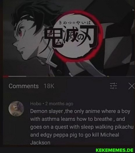 Comments - Hobo 2 months ago Demon slayer the only anime where a boy with asthma