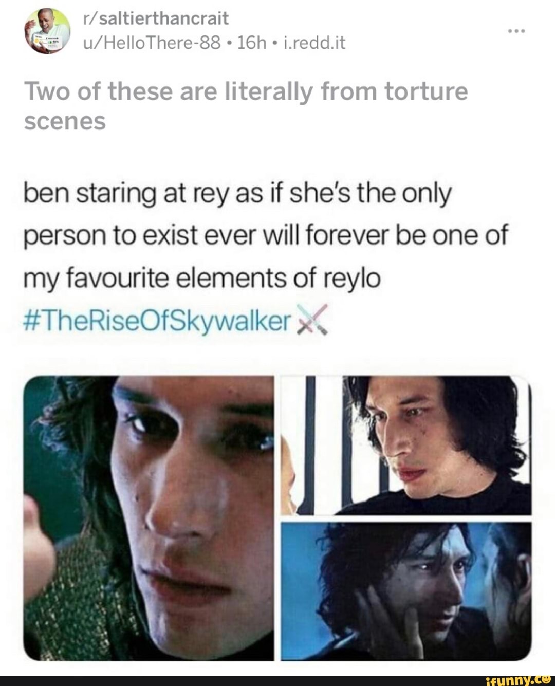 Of these are literally from torture ben staring at rey as if she's the ...