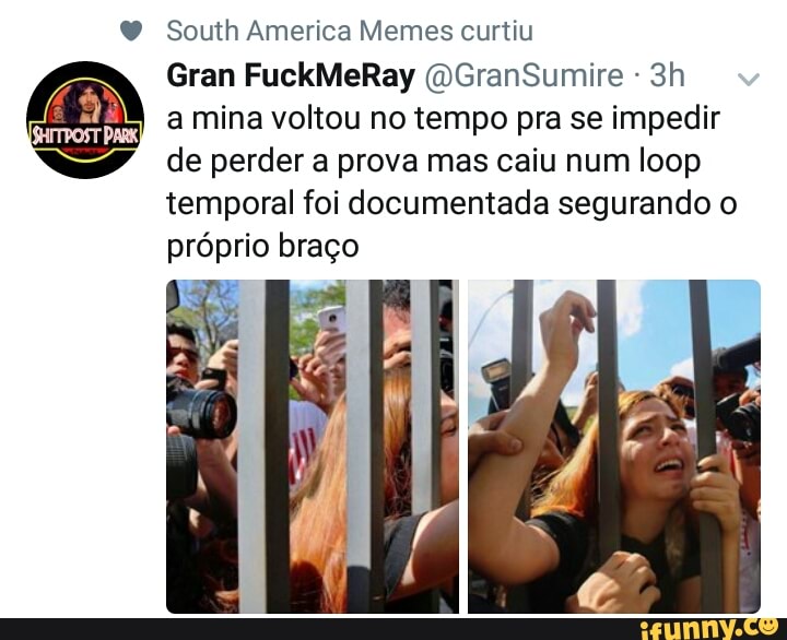 Y South America Memes curtiu
a mina voltou no tempo pra se impedir
de perder a prova mas caiu num loop
temporal foi documentada segurando o
próprio braço