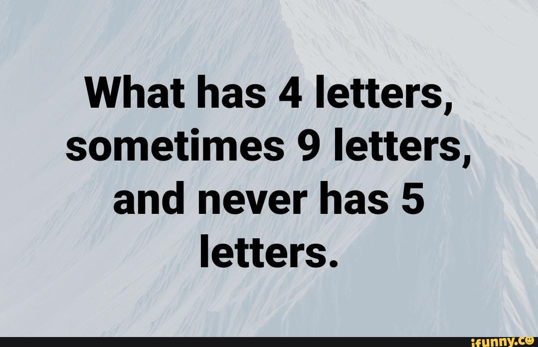 memes-not-madness-what-has-4-letters-sometimes-9-letters-and-never-has-5-letters