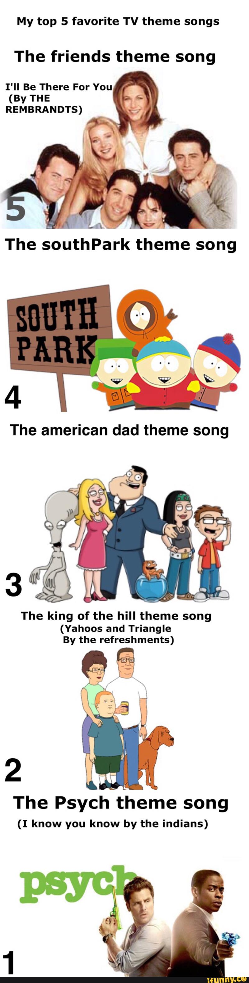 My Top 5 Favorite Tv Theme Songs The Friends Theme Song I Ll Be There For You By The Rembrandts The Southpark Theme Song Ifunny ifunny