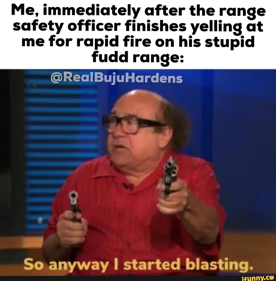 Me, immediately after the range safety officer finishes yelling at me for rapid fire on his
