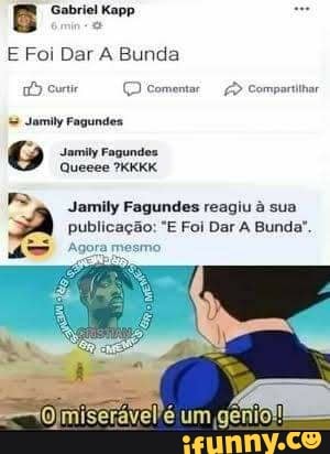 Gabriel Kapp
E Foi Dar A Bunda
(D Comentar Comportilhar
Jamily Fagundes
G Jamily Fagundos
Queeee ?KKKK
Jamily Fagundes reagiu à sua publicação: "E Foi Dar A Bunda".
Olmiserável'é um genio!!